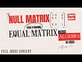 Define Null Matrix And Equal Matrix | Basic To Advance Linear Algebra