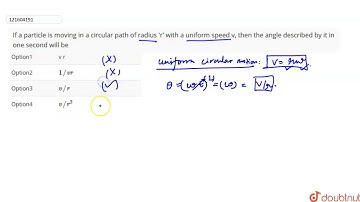 If a particle is moving in a circular path of radius 