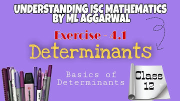 Exercise 4.1 Determinants (Basics of Determinants) Understanding ISC Mathematics Class 12