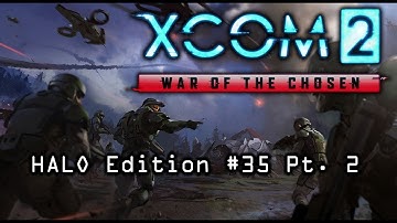 XCOM 2 WotC HALO EDITION #35 Pt  2 - If I am Going Down, You are Coming With Me!!