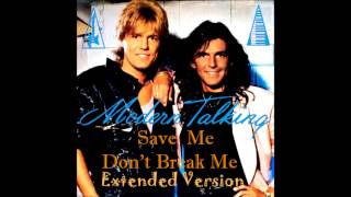 Modern Talking - Save me,Don't Break Me Extended Version