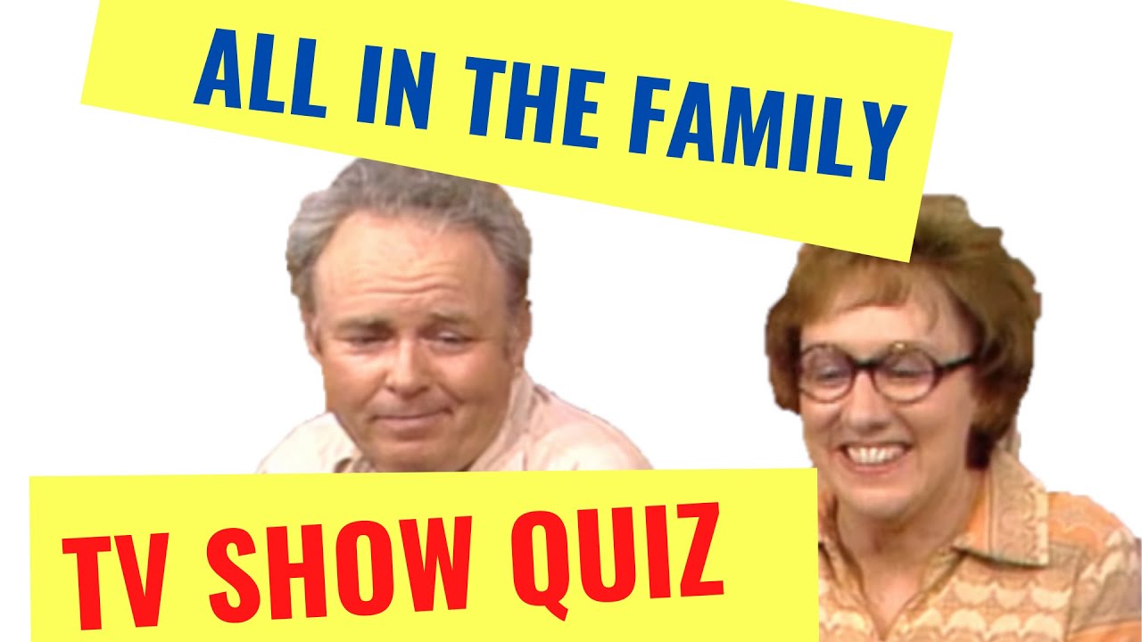 ALL IN THE FAMILY TRIVIA QUIZ YouTube
