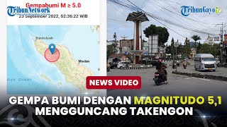 Gempa Bumi Dengan Magnitudo 5,1 Guncang Takengon