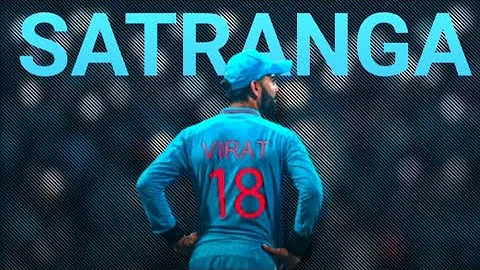 SATRANGA FT.VIRAT KOHLI