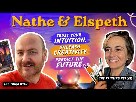 Trust Your Intuition: Psychic Insights, Creativity & Future Predictions with Nathe & Elspeth
