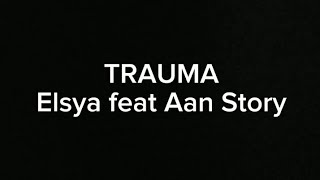 TRAUMA Elsya feat Aan Story