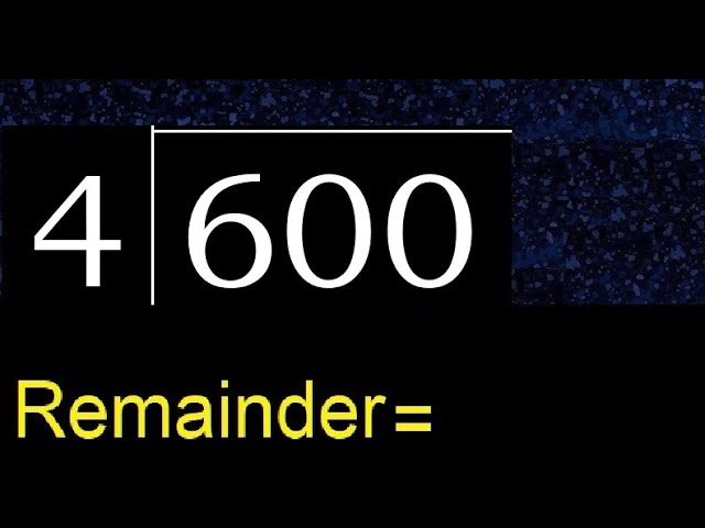 Divide 600 by 4 , remainder . Division with 1 Digit Divisors . How  