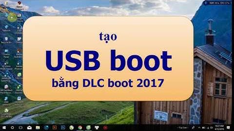 How to create a USB flash drive with DLC 2017 v3.4 - Hướng dẫn tạo USB boot bằng DLC boot 2017 v3.4