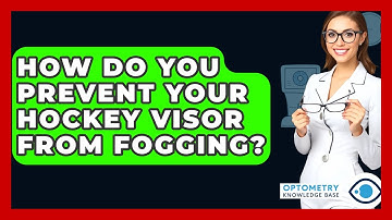 How Do You Prevent Your Hockey Visor From Fogging? - Optometry Knowledge Base