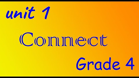 Connect Primary 4 ( Unit 1 ) كونكت رابعة ابتدائي الوحدة الأولي