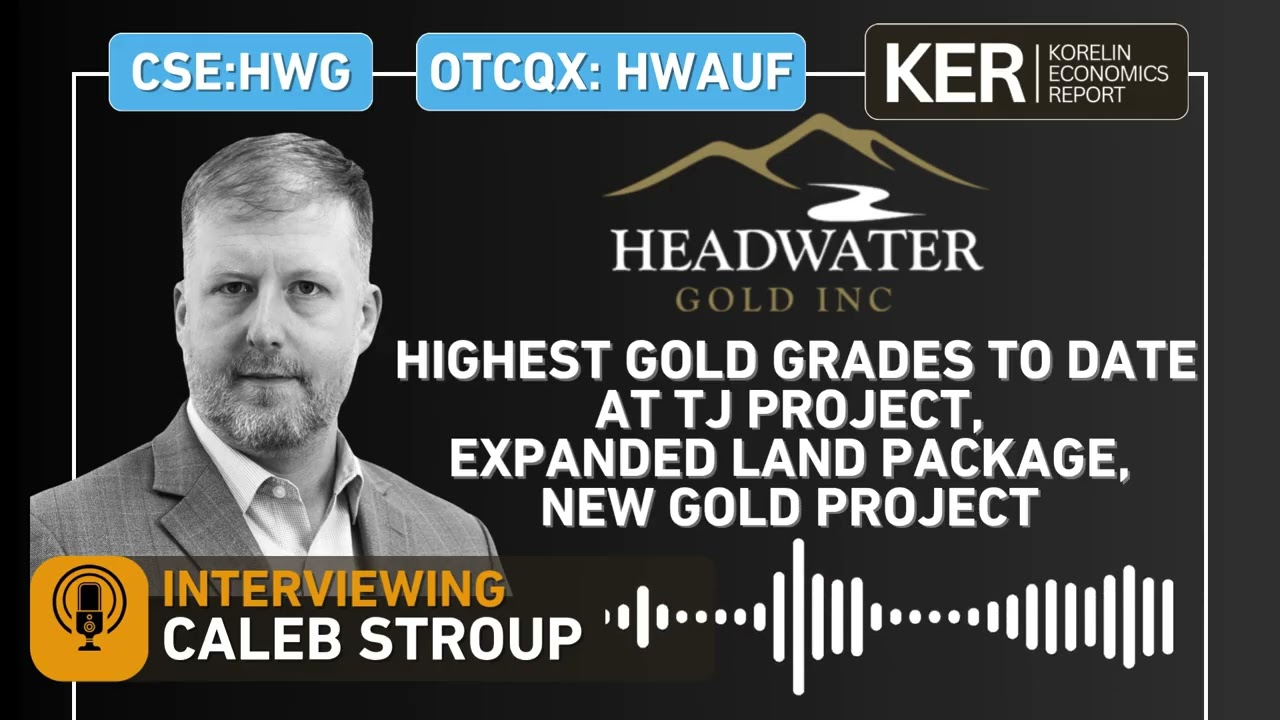 Headwater Gold - Highest Gold Grades To Date At TJ Project, Expanded Land Package, New Gold Project