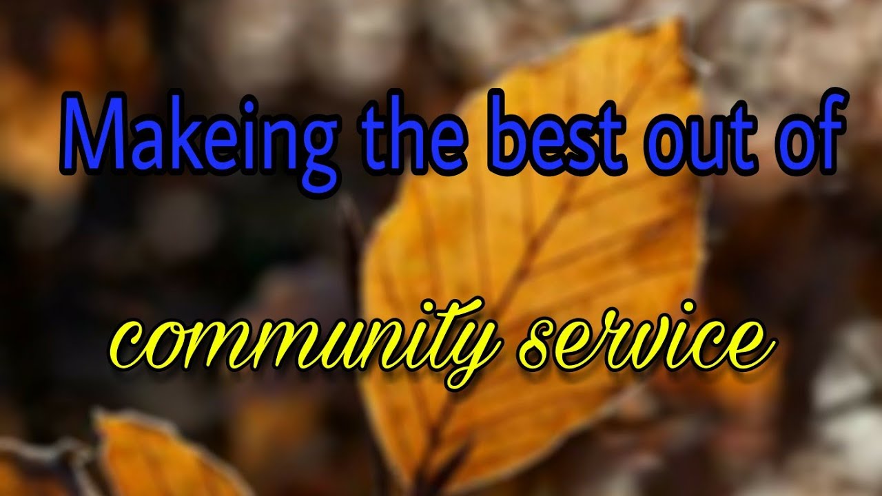 Makeing The Best Out Of COMMUNITY SERVICE YouTube makeing-the-best-out-of-community-service-youtube