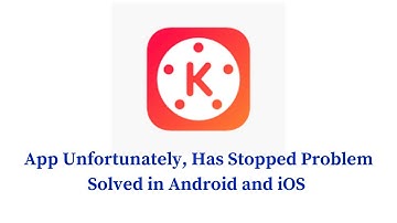 How to Solve KineMaster App Unfortunately, Has Stopped Problem Solved