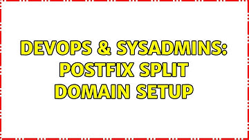DevOps & SysAdmins: Postfix split domain setup (2 Solutions!!)