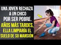 Una chica le da la espalda a un chico por ser pobre. Años después ella acabaría limpiando su mansión