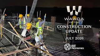 WAADA Construction Update | July 2026 | Week 1 | BT Properties Dubai