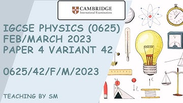 IGCSE PHYSICS 0625 PAPER 4 | FEB/MARCH 2023 | Variant 42 | 0625/42/F/M/2023 | COMPLETE SOLUTION