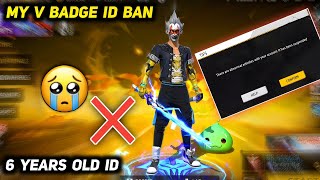 My 6 Years Old V Badge ID Got Ban 😭 - Free Fire.