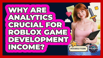 Why Are Analytics Crucial For Roblox Game Development Income? - Open World Tycoons