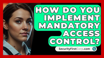 How Do You Implement Mandatory Access Control? - SecurityFirstCorp.com