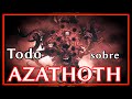 Toda la Historia de AZATHOTH | Mitología LOVECRAFT | ~Sommer