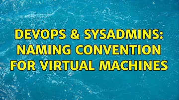 DevOps & SysAdmins: Naming Convention for Virtual Machines (2 Solutions!!)