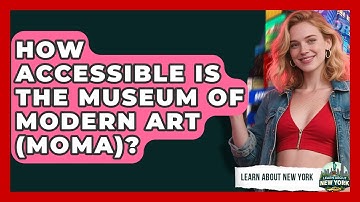 How Accessible Is The Museum Of Modern Art (MoMA)? - Learn About New York