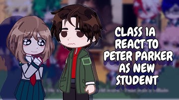Class 1A React To Peter Parker As New Student || MHA || Gacha React