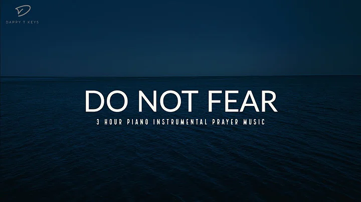 Do Not Fear: 3 Hour Piano Instrumental Music for Rest & Relaxation