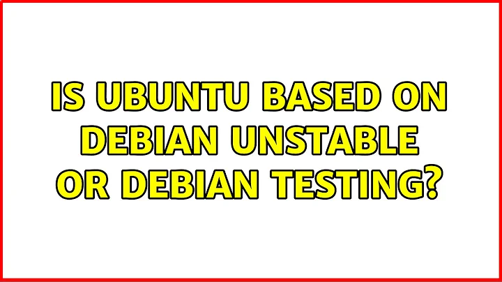 Is Ubuntu based on Debian unstable or Debian testing? (2 Solutions!!)