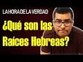 ¿Qué son las Raíces Hebreas? | La Hora de la Verdad Ep. 1