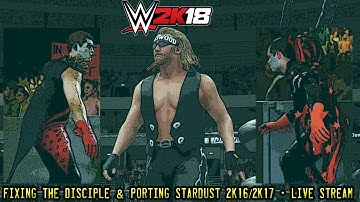 WWE 2K18 Modding :  Finishing The Disciple (WCW Era) + Porting Stardust 2k16/2k17 (Stream)