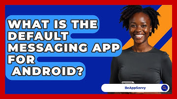 What Is The Default Messaging App For   Android? - Be App Savvy