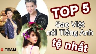 [X-Team] Top 5 Sao Việt Nói Tiếng Anh Tệ Nhất