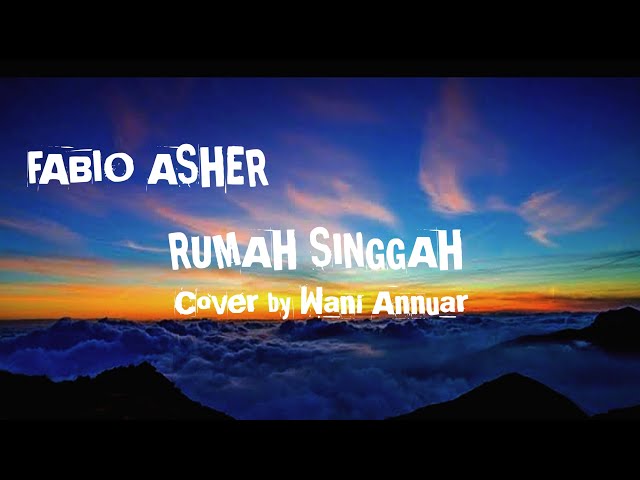 RUMAH SINGGAH (Fabio Asher) Lagu + Lirik Cover by Wani Annuar class=