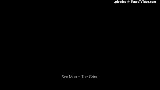 Sex Mob – The Grind