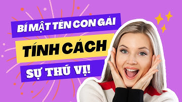 Bí Mật Tên Con Gái: Từ Tính Cách Đến Tính Tình, Sự Thú Vị Trong Tên Người | Tâm sự cuộc sống