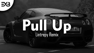 ♪ Lintrepy - Pull Up Remix | G House