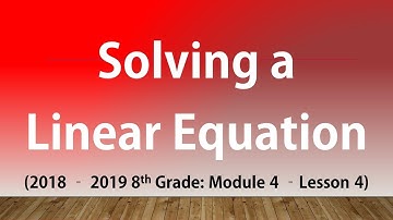 Solving a Linear Equation (8th Grade Module 4 Lesson 4)