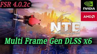 NTE (Neverness to Everness) hướng dẫn mod Multi Frame Generation DLSS x6 cho GPUs AMD/NVIDIA