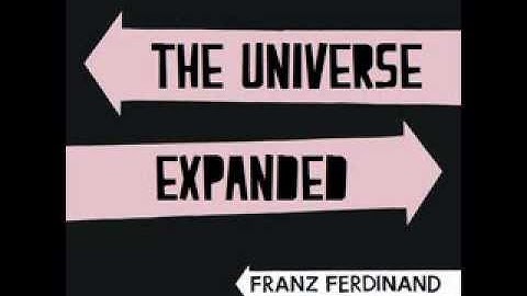 Franz Ferdinand - The Universe Expanded!