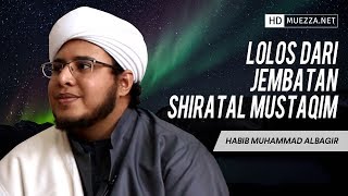 Lolos Dari Jembatan Shiratal Mustaqim | Habib Muhammad Albagir