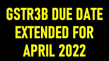 DUE DATE EXTENDED FOR FILING GSTR3B