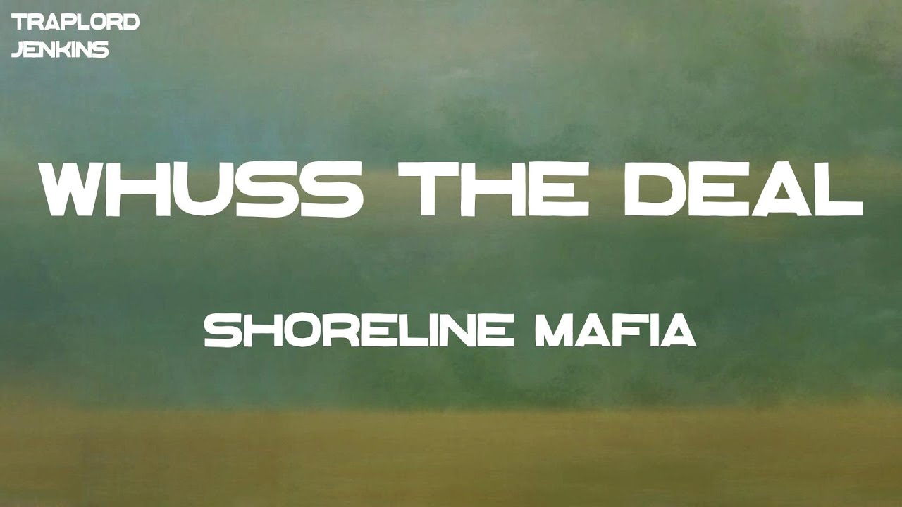 Shoreline Mafia Whuss the Deal (Lyrics) YouTube