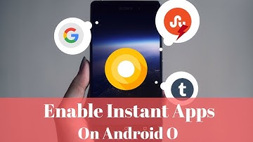 How to enable Instant Apps on Android O