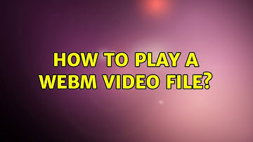 Ubuntu: How to play a webm video file? (4 Solutions!!)