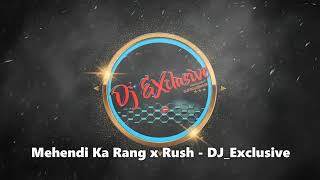 Mehendi Ka Rang x Rush   DJ Exclusive