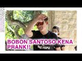 BOBON SANTOSO PERTAMA KALI KETEMU MALAH DI PRANK LUNA #LunaDailyVlog