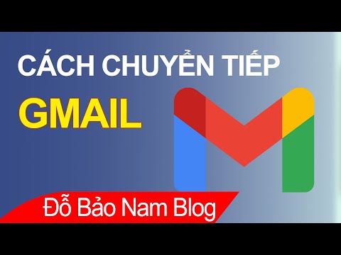 Cách Forward mail trong Gmail, chuyển tiếp nhiều thư trong Gmail