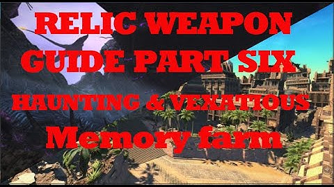 FFXIX Shadowbringers  Relic Weapon guide part 6 Haunting & vexatious memory farm